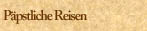 Päpstliche Reisen