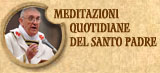 Meditazioni quotidiane del Santo Padre