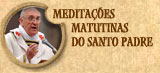 Meditações matutinas do Santo Padre