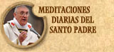 Meditaciones diarias del Santo Padre 