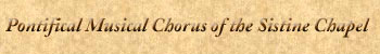 Pontifical Musical Chorus of the Sistine Chapel