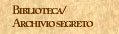 Biblioteca/Archivio Segreto