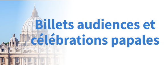 Billets audiences et célébrations papales