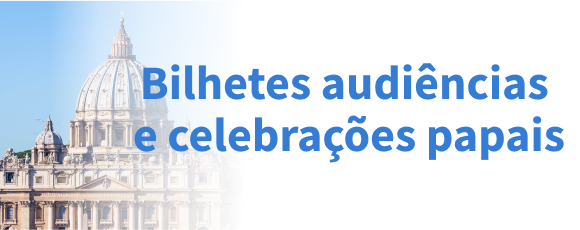 Bilhetes audiências e celebrações papais