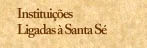 Institui&ccedil;&otilde;es Ligadas &agrave; Santa S&eacute;