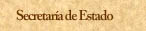 Secretar&iacute;a de Estado