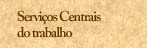 Servi&ccedil;os Centrais do trabalho